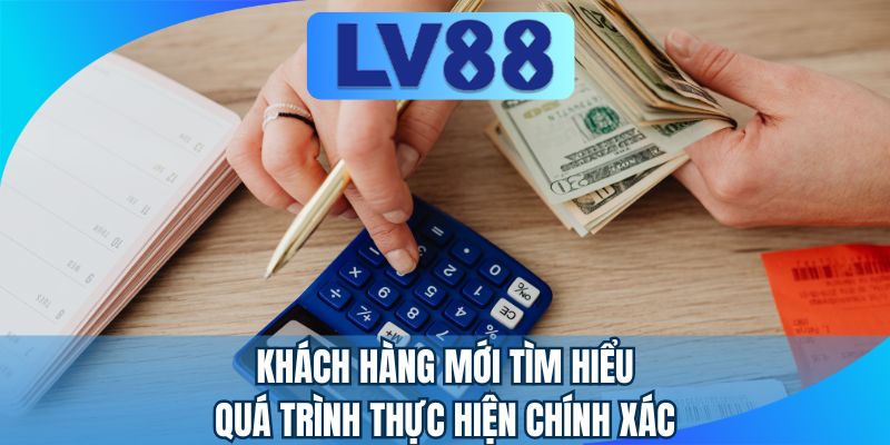 Khách hàng mới tìm hiểu quá trình thực hiện chính xác