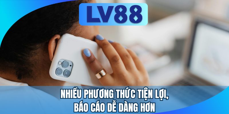 Nhiều phương thức tiện lợi, báo cáo dễ dàng hơn
