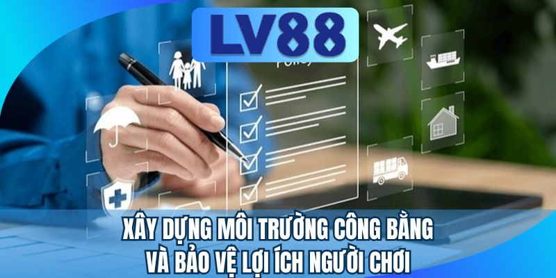 Xây dựng môi trường công bằng và bảo vệ lợi ích người chơi